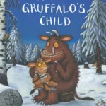 The Gruffalo's Child Julia Donaldson/Axel Scheffler