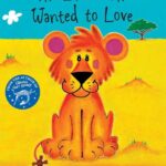 The Lion Who Wanted to Love Giles Andreae/David Wojtowycz